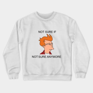 Not sure if not sure anymore Crewneck Sweatshirt